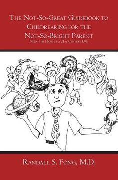 portada The Not-So-Great Guidebook to Childrearing for the Not-So-Bright Parent: Inside the Head of a 21st Century Dad (en Inglés)