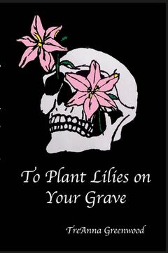 portada To Plant Lilies on Your Grave (en Inglés)