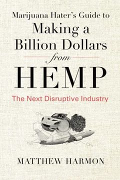 portada Marijuana Hater'S Guide to Making a Billion Dollars From Hemp: The Next Disruptive Industry (en Inglés)