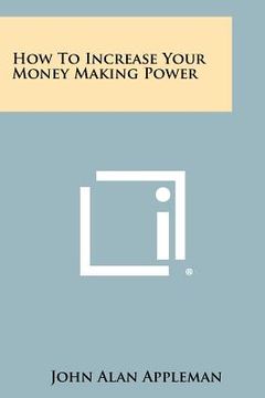 portada how to increase your money making power (en Inglés)