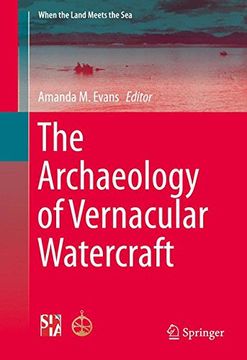 portada The Archaeology of Vernacular Watercraft (When the Land Meets the Sea) (en Inglés)