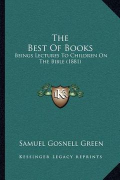 portada the best of books: beings lectures to children on the bible (1881) (en Inglés)