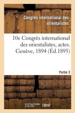 portada 10e Congrès International Des Orientalistes, Actes. Genève, 1894. Partie 3 (en Francés)