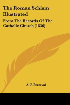 portada the roman schism illustrated: from the records of the catholic church (1836) (en Inglés)