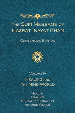 portada The Sufi Message of Hazrat Inayat Khan Vol. 4 Centennial Edition: Healing and the Mind World (en Inglés)