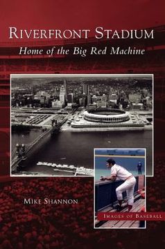 portada Riverfront Stadium: Home of the Big Red Machine (en Inglés)