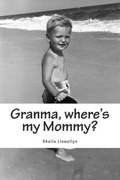 portada Granma, where's my Mommy?: A counseling tool for adults to help a child understand the actions of a parent affected by drug addictions. (en Inglés)