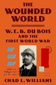 portada The Wounded World: W. E. B. Du Bois and the First World war (en Inglés)