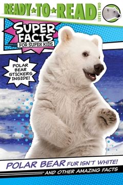 portada Polar Bear Fur Isn't White!: And Other Amazing Facts (Ready-To-Read Level 2) (en Inglés)