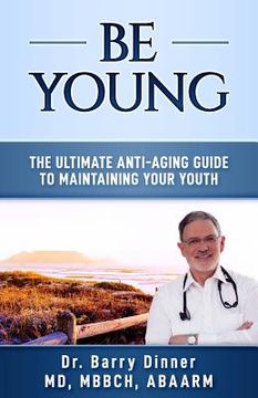 portada Be Young: The Ultimate Anti-Aging Guide to Maintaining Your Youth (en Inglés)