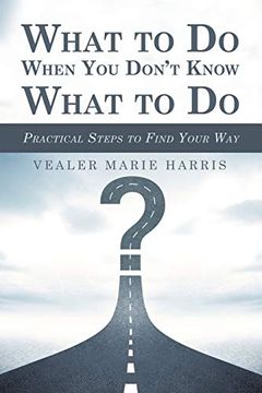 portada What to do When you Don’T Know What to do: Practical Steps to Find Your way (en Inglés)