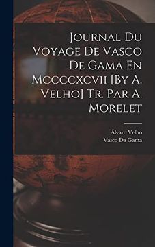 portada Journal du Voyage de Vasco de Gama en Mccccxcvii [by a. Velho] tr. Par a. Morelet (en Portugués)