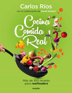 Libro Cocina Comida Real De Carlos Rios,David Guibert - Buscalibre