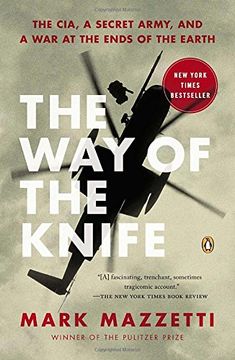 portada The way of the Knife: The Cia, a Secret Army, and a war at the Ends of the Earth 