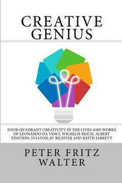 portada Creative Genius: Four-Quadrant Creativity in the Lives and Works of Leonardo da Vinci, Wilhelm Reich, Albert Einstein, Svjatoslav Richt (en Inglés)