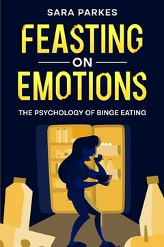 portada Feasting on Emotions: The Psychology of Binge Eating (en Inglés)