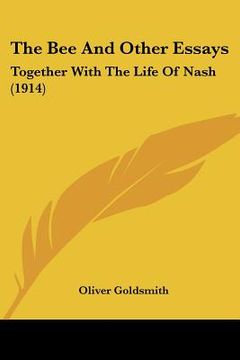 portada the bee and other essays: together with the life of nash (1914) (in English)
