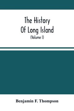 portada The History Of Long Island: From Its Discovery And Settlement To The Present Time; With Many Important And Interesting Matters; Including Notices (in English)