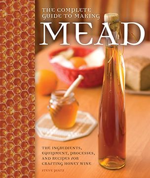 portada The Complete Guide to Making Mead: The Ingredients, Equipment, Processes, and Recipes for Crafting Honey Wine (en Inglés)