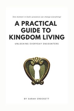 portada A Practical Guide To Kingdom Living: Unlocking Everyday Encounters (in English)