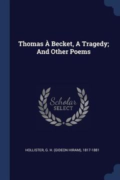 portada Thomas À Becket, A Tragedy; And Other Poems (en Inglés)