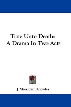 portada true unto death: a drama in two acts (en Inglés)