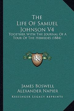 portada the life of samuel johnson v4: together with the journal of a tour of the hebrides (1884) (en Inglés)