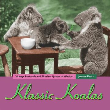 portada Klassic Koalas: Vintage Postcards And Timeless Quotes Of Wisdom (Trade Color Edition) (en Inglés)