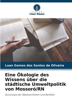 portada Eine Ökologie des Wissens über die städtische Umweltpolitik von Mossoró/RN (en Alemán)