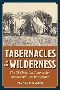 portada Tabernacles in the Wilderness: The us Christian Commission on the Civil war Battlefront (Interpreting the Civil War) (in English)