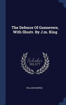 portada The Defence Of Guenevere, With Illustr. By J.m. King