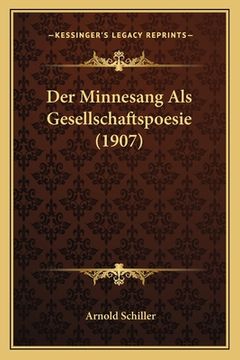 portada Der Minnesang Als Gesellschaftspoesie (1907) (en Alemán)