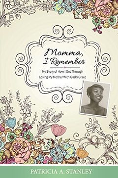portada Momma, i Remember: My Story of how i got Through Losing my Mother With God's Grace (en Inglés)