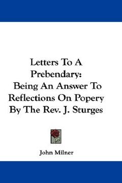 portada letters to a prebendary: being an answer to reflections on popery by the rev. j. sturges