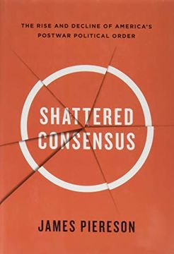 portada Shattered Consensus: The Rise and Decline of AmericaS Postwar Political Order (en Inglés)