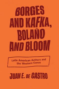 portada Borges and Kafka, Bolaño and Bloom: Latin American Authors and the Western Canon
