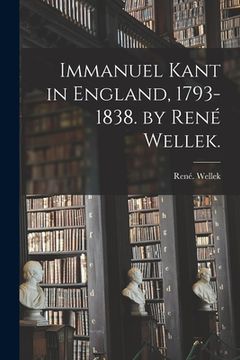portada Immanuel Kant in England, 1793-1838. by René Wellek. (en Inglés)