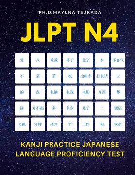 portada JLPT N4 Kanji Practice Japanese Language Proficiency Test: Practice Full 300 Kanji vocabulary you need to remember for Official Exams JLPT Level 4. Qu (en Inglés)