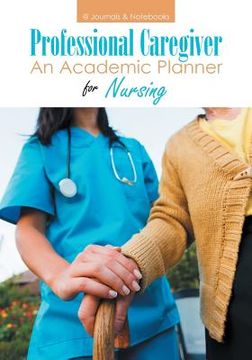 portada Professional Caregiver. An Academic Planner for Nursing. (en Inglés)