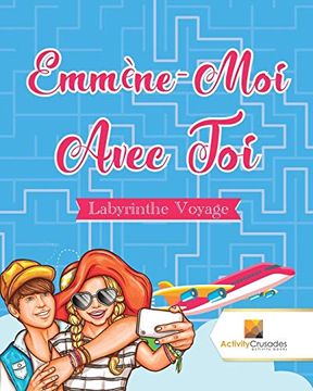 portada Emmène-Moi Avec toi: Labyrinthe Voyage (en Francés)