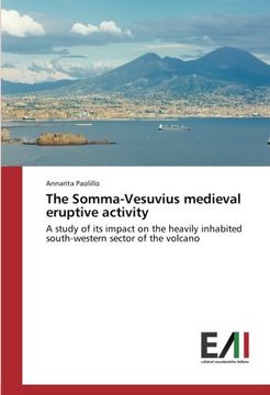portada The Somma-Vesuvius medieval eruptive activity: A study of its impact on the heavily inhabited south-western sector of the volcano