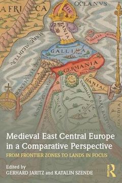 portada Medieval East Central Europe in a Comparative Perspective: From Frontier Zones to Lands in Focus