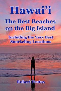 portada Hawai'i The Best Beaches on the Big Island: Including the Very Best Snorkeling Locations (en Inglés)
