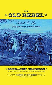 portada The Old Rebel: Robert E. Lee As He Was Seen By His Contemporaries