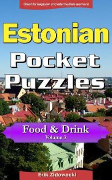 portada Estonian Pocket Puzzles - Food & Drink - Volume 3: A Collection of Puzzles and Quizzes to Aid Your Language Learning (en Estonia)