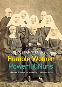 portada Humble Women, Powerful Nuns: A Female Struggle for Autonomy in a Men’S Church: 26 (Kadoc-Studies on Religion, Culture and Society, 26) (in English)
