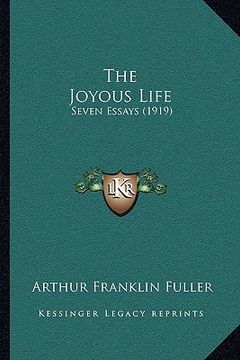 portada the joyous life: seven essays (1919) (en Inglés)