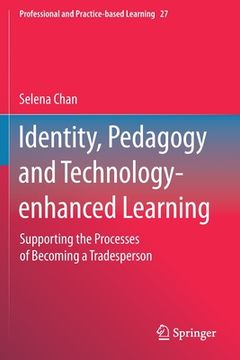 portada Identity, Pedagogy and Technology-Enhanced Learning: Supporting the Processes of Becoming a Tradesperson (en Inglés)