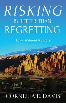 portada Risking is Better Than Regretting: Live Without Regrets (en Inglés)