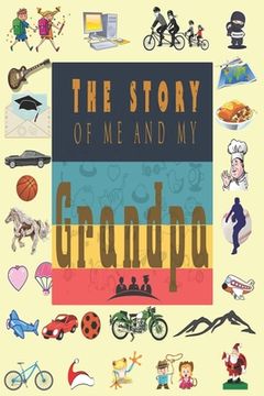 portada The Story of Me and My Grandpa: Perfect For Grandpa Birthday, Father's Day, Valentine Day Or Just To Show Grandpa You Love Him! (en Inglés)